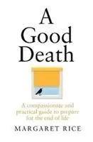 Una buena muerte: Guía compasiva y práctica para preparar el final de la vida - A Good Death: A Compassionate and Practical Guide to Prepare for the End of Life