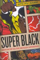 Super Black: La cultura pop americana y los superhéroes negros - Super Black: American Pop Culture and Black Superheroes