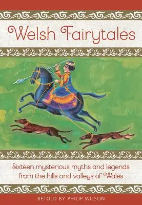 Cuentos galeses: Dieciséis misteriosos mitos y leyendas de las colinas y valles de Gales - Welsh Fairytales: Sixteen Mysterious Myths and Legends from the Hills and Valleys of Wales