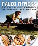 Paleo Fitness: Un programa de entrenamiento y nutrición primal para estar delgado, fuerte y sano - Paleo Fitness: A Primal Training and Nutrition Program to Get Lean, Strong and Healthy