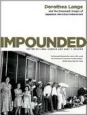 Impounded: Dorothea Lange y las imágenes censuradas del internamiento de los japoneses-americanos - Impounded: Dorothea Lange and the Censored Images of Japanese American Internment