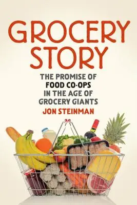 Grocery Story: La promesa de las cooperativas alimentarias en la era de los gigantes de la alimentación - Grocery Story: The Promise of Food Co-Ops in the Age of Grocery Giants