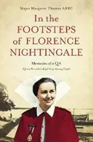 Tras las huellas de Florence Nightingale: Memorias de una Qa (Queen Alexandra's Royal Army Nursing Corps) - In the Footsteps of Florence Nightingale: Memoirs of a Qa (Queen Alexandra's Royal Army Nursing Corps)