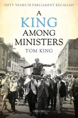 Un Rey entre Ministros: Cincuenta años en el Parlamento - A King Among Ministers: Fifty Years in Parliament Recalled