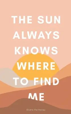 El sol siempre sabe dónde encontrarme - The Sun Always Knows Where to Find Me