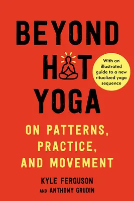 Más allá del yoga caliente: sobre patrones, práctica y movimiento - Beyond Hot Yoga: On Patterns, Practice, and Movement