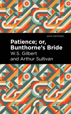 Patience; Or, Bunthorne's Bride (Paciencia o la novia de Bunthorne) - Patience; Or, Bunthorne's Bride