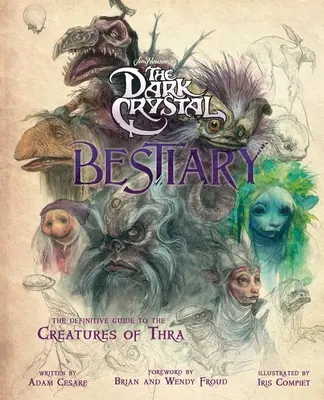 El Bestiario del Cristal Oscuro: La Guía Definitiva de las Criaturas de Thra (el Cristal Oscuro: La Era de la Resistencia, el Libro del Cristal Oscuro, Arte Fantástico - The Dark Crystal Bestiary: The Definitive Guide to the Creatures of Thra (the Dark Crystal: Age of Resistance, the Dark Crystal Book, Fantasy Art