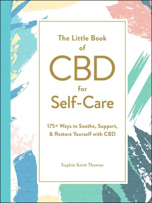 El Pequeño Libro del CBD para el Autocuidado: Más de 175 Formas de Aliviarse, Apoyarse y Recuperarse con CBD - The Little Book of CBD for Self-Care: 175+ Ways to Soothe, Support, & Restore Yourself with CBD