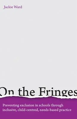 En los márgenes: La prevención de la exclusión escolar mediante una práctica integradora, centrada en el niño y basada en sus necesidades - On the Fringes: Preventing Exclusion in Schools Through Inclusive, Child-Centred, Needs-Based Practice