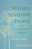 Personas muy sensibles en un mundo insensible: cómo crear una vida feliz - Highly Sensitive People in an Insensitive World - How to Create a Happy Life