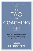 El Tao del Coaching: Aumente su eficacia en el trabajo inspirando y desarrollando a los que le rodean - The Tao of Coaching: Boost Your Effectiveness at Work by Inspiring and Developing Those Around You