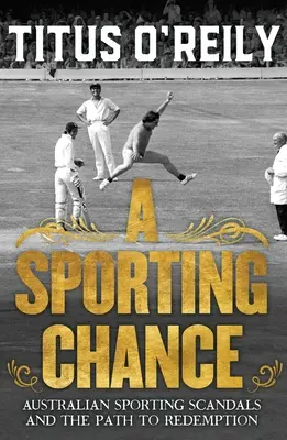 A Sporting Chance: Escándalos deportivos australianos y el camino hacia la redención - A Sporting Chance: Australian Sporting Scandals and the Path to Redemption