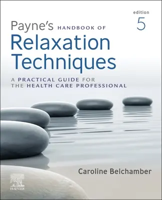 Manual de técnicas de relajación de Payne: Guía práctica para el profesional sanitario - Payne's Handbook of Relaxation Techniques: A Practical Guide for the Health Care Professional