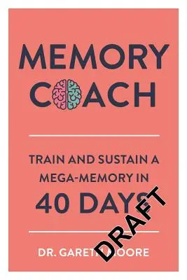 Entrenador de memoria: Entrena y mantén una megamemoria en 40 días - Memory Coach: Train and Sustain a Mega-Memory in 40 Days