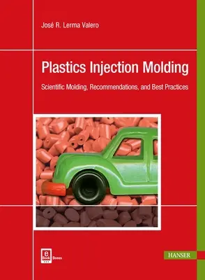 Moldeo por Inyección de Plásticos: Moldeo Científico, Recomendaciones y Mejores Prácticas - Plastics Injection Molding: Scientific Molding, Recommendations, and Best Practices
