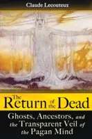 El retorno de los muertos: fantasmas, antepasados y el velo transparente de la mente pagana - The Return of the Dead: Ghosts, Ancestors, and the Transparent Veil of the Pagan Mind