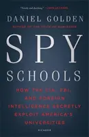 Escuelas espía: Cómo la CIA, el FBI y la inteligencia extranjera explotan en secreto las universidades de Estados Unidos - Spy Schools: How the CIA, FBI, and Foreign Intelligence Secretly Exploit America's Universities