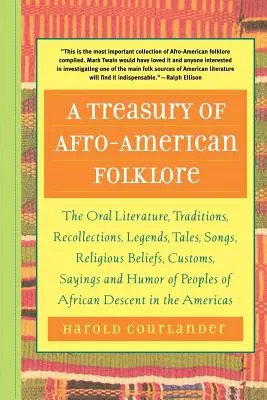 Un tesoro de folclore afroamericano: La literatura oral, las tradiciones, los recuerdos, las leyendas, los cuentos, las canciones, las creencias religiosas, las costumbres, los refranes y las leyendas. - A Treasury of Afro-American Folklore: The Oral Literature, Traditions, Recollections, Legends, Tales, Songs, Religious Beliefs, Customs, Sayings, and
