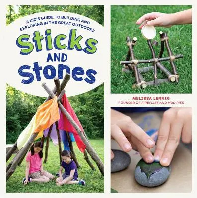 Palos y piedras: Guía para niños sobre construcción y exploración al aire libre - Sticks and Stones: A Kid's Guide to Building and Exploring in the Great Outdoors