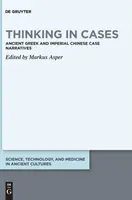 Pensar en casos: Narrativas de casos de la Grecia antigua y la China imperial - Thinking in Cases: Ancient Greek and Imperial Chinese Case Narratives