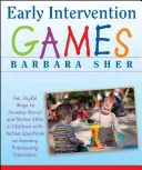 Juegos de intervención temprana: Formas divertidas y alegres de desarrollar las habilidades sociales y motoras de los niños con espectro autista o trastornos del procesamiento sensorial - Early Intervention Games: Fun, Joyful Ways to Develop Social and Motor Skills in Children with Autism Spectrum or Sensory Processing Disorders