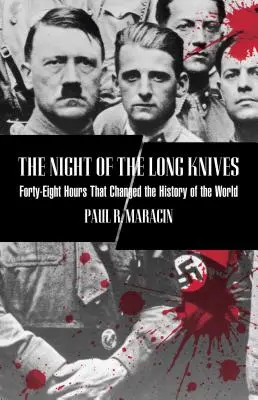 La noche de los cuchillos largos: Cuarenta y ocho horas que cambiaron la historia del mundo, primera edición - Night of the Long Knives: Forty-Eight Hours That Changed The History Of The World, First Edition