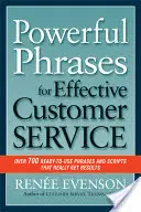 Frases poderosas para un servicio de atención al cliente eficaz: Más de 700 frases y guiones listos para usar que realmente obtienen resultados - Powerful Phrases for Effective Customer Service: Over 700 Ready-To-Use Phrases and Scripts That Really Get Results