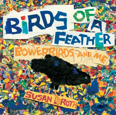 Birds of a Feather: Los pájaros enramados y yo - Birds of a Feather: Bowerbirds and Me