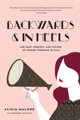 De espaldas y con tacones: Pasado, presente y futuro de las mujeres que trabajan en el cine (Mujeres increíbles que rompieron barreras en el cine) - Backwards and in Heels: The Past, Present and Future of Women Working in Film (Incredible Women Who Broke Barriers in Filmmaking)