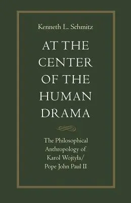 En el centro del drama humano: La filosofía de Karol Wojtyla/Papa Juan Pablo II - At the Center of the Human Drama: The Philosophy of Karol Wojtyla/Pope John Paul II
