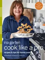 Cocina como un profesional: Recetas y Consejos para Cocineros Caseros: Un Libro de Cocina Barefoot Contessa - Cook Like a Pro: Recipes and Tips for Home Cooks: A Barefoot Contessa Cookbook