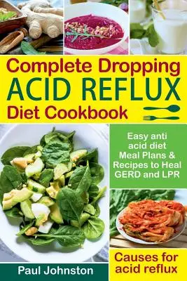 Libro de Cocina Completo de la Dieta contra el Reflujo Ácido: Planes de Comidas y Recetas Fáciles de la Dieta Antiácida para Curar el Germen y el Lpr. Causas del Reflujo Ácido. - Complete Dropping Acid Reflux Diet Cookbook: Easy Anti Acid Diet Meal Plans & Recipes to Heal Gerd and Lpr. Causes for Acid Reflux.