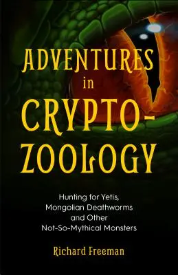 Aventuras en criptozoología: A la caza de yetis, gusanos de la muerte mongoles y otros monstruos no tan míticos (Almanaque de criaturas mitológicas, Cryptoz - Adventures in Cryptozoology: Hunting for Yetis, Mongolian Deathworms and Other Not-So-Mythical Monsters (Almanac of Mythological Creatures, Cryptoz