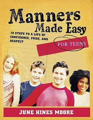 Modales fáciles para adolescentes: 10 pasos para una vida de confianza, aplomo y respeto - Manners Made Easy for Teens: 10 Steps to a Life of Confidence, Poise, and Respect