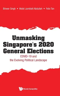 Desenmascarando las elecciones generales de Singapur de 2020: Covid-19 y la evolución del panorama político - Unmasking Singapore's 2020 General Elections: Covid-19 and the Evolving Political Landscape