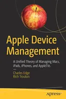 Gestión de dispositivos Apple: Una teoría unificada de la gestión de Macs, Ipads, Iphones y Appletvs - Apple Device Management: A Unified Theory of Managing Macs, Ipads, Iphones, and Appletvs
