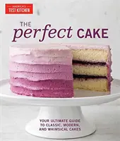 La tarta perfecta: Su guía definitiva de tartas clásicas, modernas y caprichosas - The Perfect Cake: Your Ultimate Guide to Classic, Modern, and Whimsical Cakes