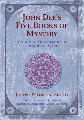 Los Cinco Libros de Misterio de John Dee: Libro original de magia enoquiana - John Dee's Five Books of Mystery: Original Sourcebook of Enochian Magic