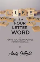 La vida es una palabra de cuatro letras: Guía de salud mental para profesionales - Life is a Four-Letter Word: A Mental Health Survival Guide for Professionals