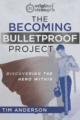 El proyecto de convertirse en a prueba de balas: Descubrir al héroe interior - The Becoming Bulletproof Project: Discovering the Hero Within