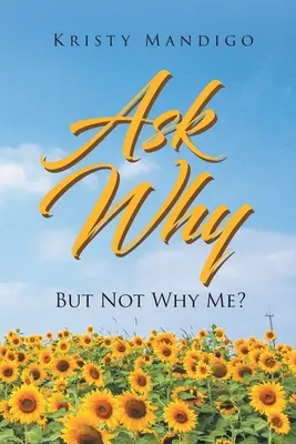 Pregunta Por Qué Pero no por qué a mí - Ask Why: But Not Why Me?