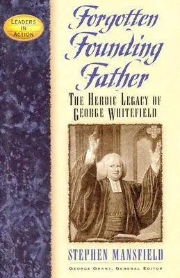 Padre fundador olvidado: El legado heroico de George Whitefield - Forgotten Founding Father: The Heroic Legacy of George Whitefield