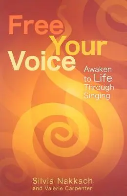 Libera tu voz: Despierta a la vida cantando - Free Your Voice: Awaken to Life Through Singing