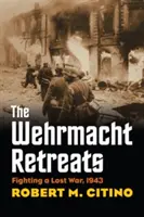 La Wehrmacht se retira: Luchando en una guerra perdida, 1943 - The Wehrmacht Retreats: Fighting a Lost War, 1943