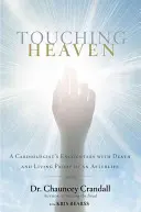 Tocar el cielo: Los encuentros de un cardiólogo con la muerte y la prueba viviente de una vida después de la muerte - Touching Heaven: A Cardiologist's Encounters with Death and Living Proof of an Afterlife