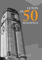 Luton en 50 edificios - Luton in 50 Buildings