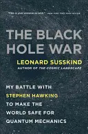 La guerra de los agujeros negros: mi batalla con Stephen Hawking para que el mundo sea seguro para la mecánica cuántica - The Black Hole War: My Battle with Stephen Hawking to Make the World Safe for Quantum Mechanics