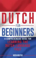 Holandés para principiantes: Una guía completa para aprender holandés rápidamente - Dutch for Beginners: A Comprehensive Guide for Learning the Dutch Language Fast