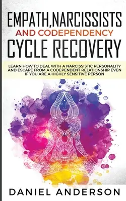 Recuperación del Ciclo de Empatía, Narcisismo y Codependencia: Aprende a Tratar con una Personalidad Narcisista y a Escapar de una Relación Codependiente Incluso - Empath, Narcissists and Codependency Cycle Recovery: Learn How to Deal with a Narcissistic Personality and Escape from a Codependent Relationship Even